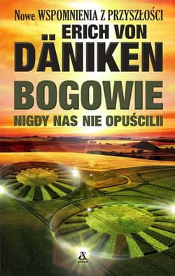 Bogowie nigdy nas nie opuścili - Erich Daniken