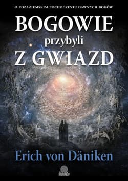 Bogowie przybyli z gwiazd. O pozaziemskim pochodzeniu dawnych bogów - ebook - Erich Von Daniken
