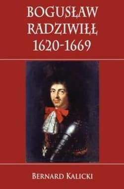Bogusław Radziwiłł 1620-1669 - Bernard Kalicki