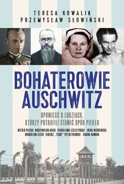 Bohaterowie Auschwitz - Przemysław Słowiński, Teresa Kowalik
