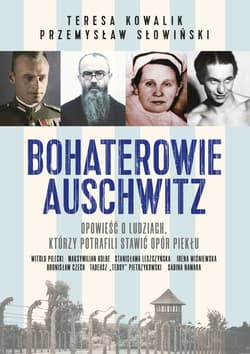 Bohaterowie Auschwitz - ebook - Przemysław Słowiński, Teresa Kowalik