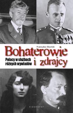 Bohaterowie i zdrajcy. Polacy w służbach różnych wywiadów - Przemysław Słowiński