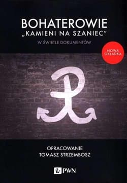 Bohaterowie "Kamieni na szaniec" w świetle dokumentów Wstęp, opracowanie i wybór tekstów Tomasz Strzembosz - Praca zbiorowa