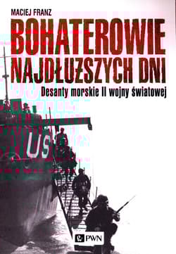 Bohaterowie najdłuższych dni Desanty morskie II wojny światowej - Franz Maciej
