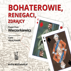 Bohaterowie, renegaci, zdrajcy - audiobook - Wieczorkiewicz Paweł Piotr