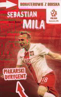 Bohaterowie z boiska Sebastian Mila Piłkarski dyrygent - Marcin Rosłoń