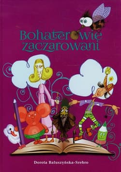 Bohaterowie zaczarowani - Bałuszyńska- Srebro Dorota