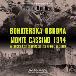 Bohaterska obrona Monte Cassino 1944. Aliancka kompromitacja na włoskiej ziemi - audiobook