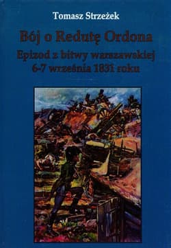 Bój o Redutę Ordona Epizod z bitwy warszawskiej 6-7 września 1831 roku - Tomasz Strzeżek