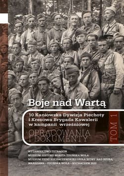 Boje nad Wartą. 10 Kaniowska Dywizja Piechoty i Kresowa Brygada Kawalerii w kampanii wrześniowej. Opracowania i dokumenty. Tom 1 - Andrzej Wesołowski (redakcja)