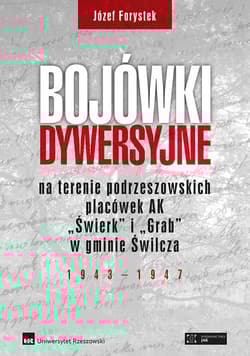Bojówki dywersyjne na terenie podrzeszowskich placówek AK „Świerk” i „Grab” w gminie Świlcza 1943-1947 - Józef Forystek