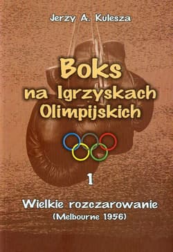 Boks na Igrzyskach Olimpijskich 1 Wielkie rozczarowanie Melbourne 1956 - Jerzy Kulesza