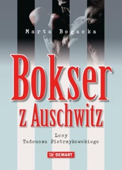 Bokser z Auschwitz Losy Tadeusza Pietrzykowskiego - Marta Bogacka