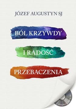 Ból krzywdy i radość przebaczenia+  CD - Augustyn Józef