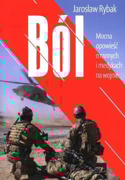 Ból Mocna opowieść o rannych i medykach na wojnie - Jarosław Rybak