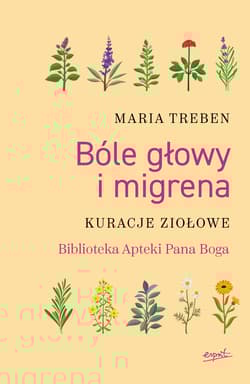 Bóle głowy i migrena Kuracje ziołowe - Maria Treben