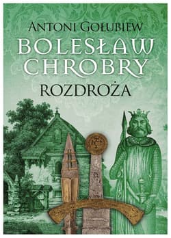 Bolesław Chrobry Rozdroża - Antoni Gołubiew