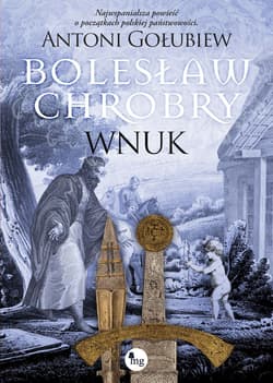 Bolesław Chrobry Wnuk - Antoni Gołubiew