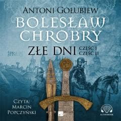 Bolesław Chrobry. Złe dni Audiobook - Antoni Gołubiew