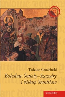 Bolesław Śmiały-Szczodry i biskup Stanisław Dzieje konfliktu - Tadeusz Grudziński