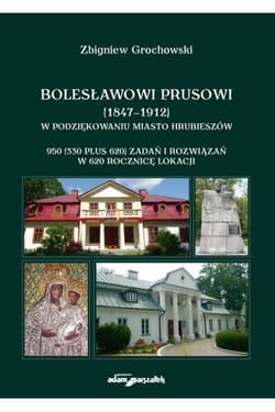 Bolesławowi Prusowi (1847-1912) w podziękowaniu miasto Hrubieszów - Zbigniew Grochowski