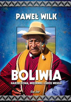 Boliwia Narzeczona, Więzienie i Cudze Wesele - Paweł Wilk