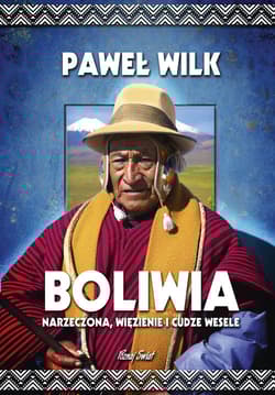 Boliwia Narzeczona, Więzienie i Cudze Wesele - Paweł Wilk