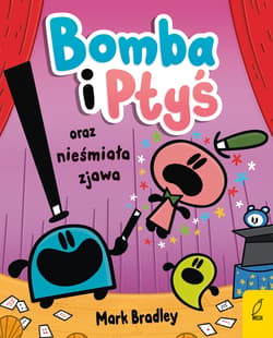 Bomba i Ptyś oraz nieśmiała zjawa. Tom 3 - Bradley Mark