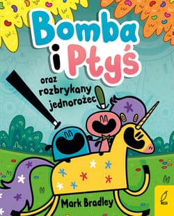 Bomba i Ptyś oraz rozbrykany jednorożec Tom 2 - Bradley Mark