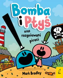 Bomba i Ptyś oraz rozgniewani piraci Tom 1 - Bradley Mark