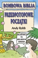 Bombowa biblia. Przedpotopowe początki - Andy Robb