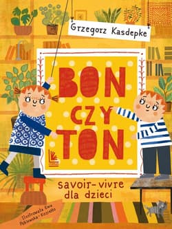Bon czy ton savoir-vivre dla dzieci - Grzegorz Kasdepke