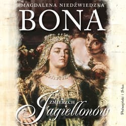 Bona. Zmierzch Jagiellonów - audiobook - Magdalena Niedźwiedzka