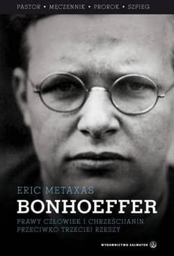 Bonhoeffer Prawy człowiek i chrześcijanin przeciwko Trzeciej Rzeszy. - Eric Metaxas