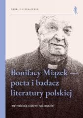 Bonifacy Miązek - poeta i badacz literatury... - red. Justyna Radłowska