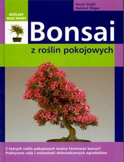 Bonsai z roślin pokojowych - Stahl Horst, Ruger Helmut