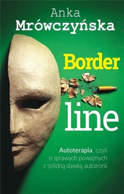 Borderline: Autoterapia, czyli o sprawach poważnych z solidną dawką autoironii - Anka Mrówczyńska