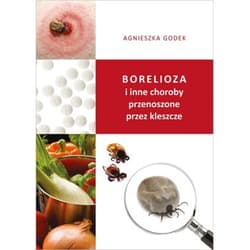 Borelioza i inne choroby przenoszone przez kleszcze - Agnieszka Godek