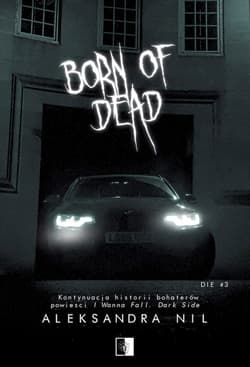Born of Death. Die. Tom 3 - Aleksandra Nil