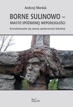 Borne Sulinowo miasto spóźnionej niepodległości