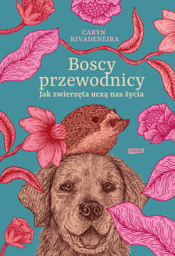Boscy przewodnicy. Jak zwierzęta uczą nas życia - ebook - Caryn Rivadeneira