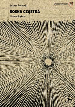 Boska cząstka i inne mirakula - Łukasz Sochacki