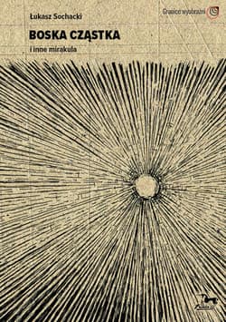 Boska cząstka i inne mirakula - Łukasz Sochacki