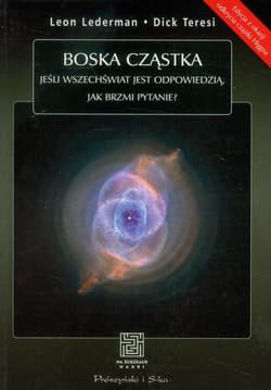 Boska cząstka Jeśli Wszechświat jest odpowiedzią, jak brzmi pytanie?