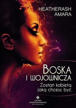 Boska i wojownicza Zostań kobietą jaką chcesz być - HeatherAsh Amara