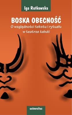 Boska obecność O względności tekstu i rytuału w teatrze kabuki - Iga Rutkowska