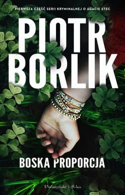 Boska proporcja. Seria o Agacie Stec. Tom 1 - Piotr Borlik