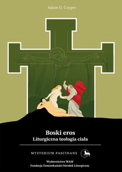 Boski eros Liturgiczna teologia ciała - Adam G. Cooper