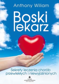 Boski lekarz Sekrety leczenia chorób przewlekłych i niewyjaśnionych