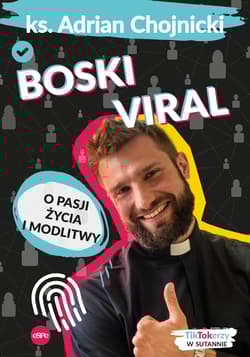 Boski viral O pasji życia i modlitwy - Adrian Chojnicki